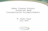 1 Idaho Cleanup Project Extension Work Transportation Accomplishments M. Shawn Tigue July 2015.