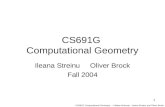 CS691G Computational Geometry – UMass Amherst – Ileana Streinu and Oliver Brock 1 CS691G Computational Geometry Ileana Streinu Oliver Brock Fall 2004.