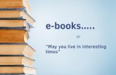 E-books….. or “May you live in interesting times”.