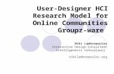 User-Designer HCI Research Model for Online Communities Groupz-ware Niki Lambropoulos Interaction Design Consultant Intelligenesis Consultancy nikilambropoulos.org.