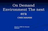 1 On Demand Environment The next era CMSC466/666 Based on IBM On Demand Business.