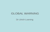 GLOBAL WARNING Dr Ulrich Loening.