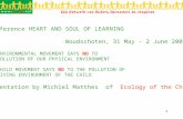 1 Conference HEART AND SOUL OF LEARNING Woudschoten, 31 May - 2 June 2002 THE ENVIRONMENTAL MOVEMENT SAYS NO TO THE POLLUTION OF OUR PHYSICAL ENVIRONMENT.