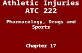 Athletic Injuries ATC 222 Pharmacology, Drugs and Sports Chapter 17.