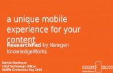A unique mobile experience for your content ResearchPad by Newgen KnowledgeWorks Patrick Martinent Chief Technology Officer OASPA Conference Sep 2015.