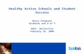 Healthy Active Schools and Student Success Bruce Ferguson SickKids and U of T HASC, Belleville February 29, 2008.