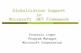 Globalization Support in Microsoft.NET Framework François Liger Program Manager Microsoft Corporation.