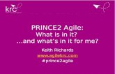 PRINCE2 Agile: What is in it? …and what’s in it for me? Keith Richards  #prince2agile.