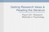 Getting Research Ideas & Reading the literature Psych 231: Research Methods in Psychology.