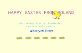 HAPPY EASTER FROM POLAND Best wishes from our headmaster, teachers and students. Wesołych Świąt.