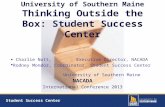 Student Success Center University of Southern Maine Thinking Outside the Box: Student Success Center  Charlie Nutt, Executive Director, NACADA  Rodney.