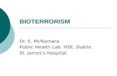 BIOTERRORISM Dr. E. McNamara Public Health Lab. HSE, Dublin. St. James’s Hospital