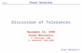 ATLAS Pixel Detector Discussion of Tolerances November 12, 1998 Pixel Mechanics D. Bintinger, LBNL E. Anderssen, LBNL/CERN.