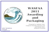 WASFAA 2011 Awarding and Packaging Presented by: Kathleen Clark, Chapman University School of Law and Wendy Olson, Whitworth University 2011 WASFAA Annual.