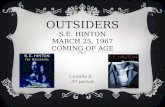 OUTSIDERS S.E. HINTON MARCH 25, 1967 COMING OF AGE 3 rd period Camille S.