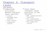 Transport Layer 3-1 Chapter 3: Transport Layer Our goals: r understand principles behind transport layer services: m sockets m reliable data transfer m.