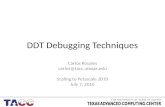 DDT Debugging Techniques Carlos Rosales carlos@tacc.utexas.edu Scaling to Petascale 2010 July 7, 2010.