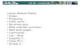 CIS 90 - Lesson 15 Lesson Module Status Slides – Properties - Flash cards – No-stress quiz – Web calendar summary – Web book pages – Commands – Lab – done.