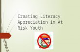 Creating Literacy Appreciation in At Risk Youth.