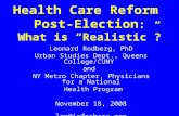 Health Care Reform Post-Election : What is “Realistic”? Leonard Rodberg, PhD Urban Studies Dept., Queens College/CUNY and NY Metro Chapter, Physicians.