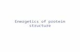 Energetics of protein structure. Energetics of protein structures Molecular Mechanics force fields Implicit solvent Statistical potentials.