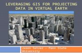 LEVERAGING GIS FOR PROJECTING DATA IN VIRTUAL EARTH Jason Setzer – Penn State University.
