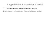 Legged Robot Locomotion Control  Legged Robot Locomotion Control  CPG-and-reflex based Control of Locomotion.