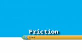 Week.  Student will:  Incorporate Force of Friction into calculation  Static Friction  Kinetic Friction.
