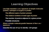 Learning Objectives Use high resolution n.m.r spectrum of simple molecules (carbon, hydrogen & oxygen) to predict The different types of proton present.