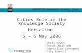 EUROCITIES Knowledge Society Forum - TeleCities Cities Role in the Knowledge Society Herkalion 5 – 6 May 2006 Chris Newby Forum Chair and Councillor Liverpool.