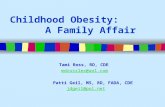 Childhood Obesity: A Family Affair Tami Ross, RD, CDE mdrosslex@aol.com Patti Geil, MS, RD, FADA, CDE jdgeil@pol.net.