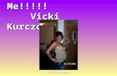 Vicki Kurczodyna All About Me!!!!! Vicki Kurczodyna All About Me!!!!! Vicki Kurczodyna