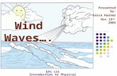 Wind Waves…. Presented by: Saira Hashmi Nov 18 th, 2005 EPS 131 Introduction to Physical Oceanography.