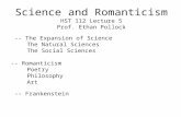 Science and Romanticism HST 112 Lecture 5 Prof. Ethan Pollock -- The Expansion of Science The Natural Sciences The Social Sciences -- Romanticism Poetry.