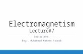 Electromagnetism Lecture#7 Instructor: Engr. Muhammad Mateen Yaqoob
