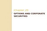 OPTIONS AND CORPORATE SECURITIES Chapter 25. 25-1 Chapter Outline Options: The Basics Fundamentals of Option Valuation Valuing a Call Option Employee.