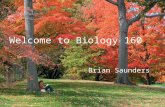 Welcome to Biology 160 Brian Saunders. The Basics of Biology Bio means “life” -ology means “to study” The Big questions is What is Life?