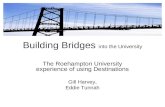 Building Bridges into the University The Roehampton University experience of using Destinations Gill Harvey, Eddie Tunnah.