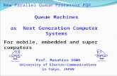 New Parallel Queue Processor PQP Prof. Masahiro SOWA University of Electro-Communications in Tokyo, JAPAN Queue Machines as Next Generation Computer Systems.
