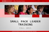 SMALL PACK LEADER TRAINING FALL 2015. Training Overview New student challenges Small Pack Leader resources Communication with your co-leader and your.
