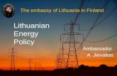 The embassy of Lithuania in Finland Ambassador A. Jievaltas Lithuanian Energy Policy.