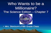 Who Wants to be a Millionaire? The Science Edition – Chapter 7 Mrs. Stortzum’s Fifth Grade Class.