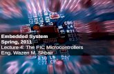 Embedded System Spring, 2011 Lecture 4: The PIC Microcontrollers Eng. Wazen M. Shbair.
