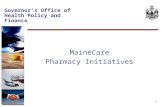 1 Governor’s Office of Health Policy and Finance MaineCare Pharmacy Initiatives.