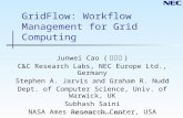 CCGrid 2003, Tokyo, Japan GridFlow: Workflow Management for Grid Computing Junwei Cao ( 曹军威 ) C&C Research Labs, NEC Europe Ltd., Germany Stephen A. Jarvis.