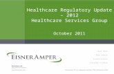 Healthcare Regulatory Update – 2012 Healthcare Services Group October 2011.