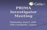 PRIMA Investigator Meeting Wednesday, June 8, 2005 Villa Castagnola, Lugano.
