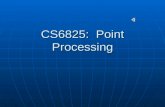 CS6825: Point Processing Contents – not complete What is point processing? What is point processing? Altering/TRANSFORMING the image at a pixel only.