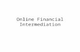 Online Financial Intermediation. Types of Intermediaries Brokers –Match buyers and sellers Retailers –Buy products from sellers and resell to buyers Transformers.