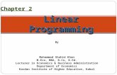1 Linear Programming Chapter 2 By Mohammad Shahid Khan M.Eco, MBA, B.Cs, B.Ed. Lecturer in Economics & Business Administration Department of Economics.
